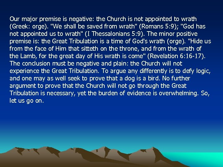 Our major premise is negative: the Church is not appointed to wrath (Greek: orge).