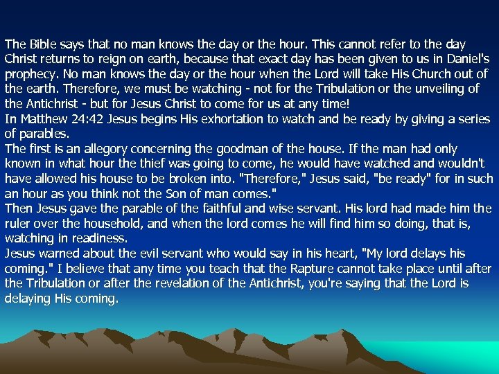 The Bible says that no man knows the day or the hour. This cannot