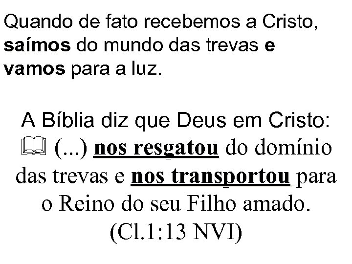 Quando de fato recebemos a Cristo, saímos do mundo das trevas e vamos para