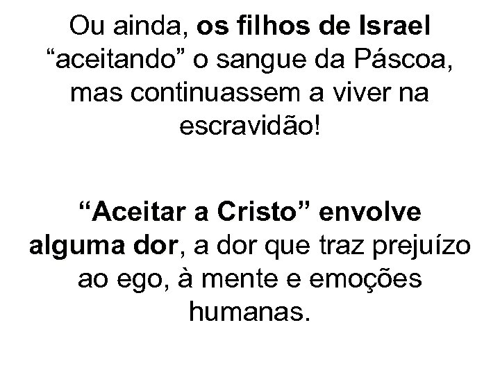Ou ainda, os filhos de Israel “aceitando” o sangue da Páscoa, mas continuassem a