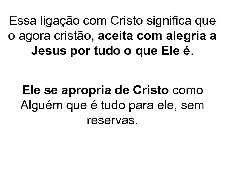 Essa ligação com Cristo significa que o agora cristão, aceita com alegria a Jesus