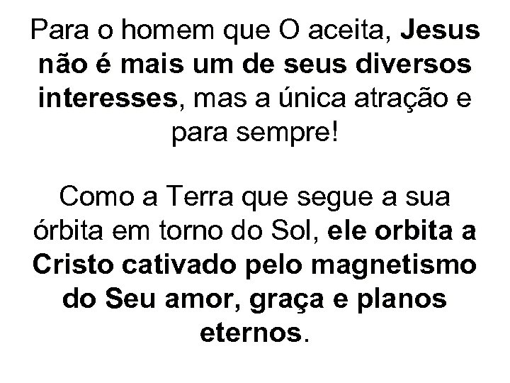 Para o homem que O aceita, Jesus não é mais um de seus diversos