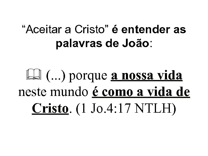 “Aceitar a Cristo” é entender as palavras de João: João (. . . )