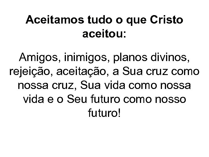 Aceitamos tudo o que Cristo aceitou: Amigos, inimigos, planos divinos, rejeição, aceitação, a Sua