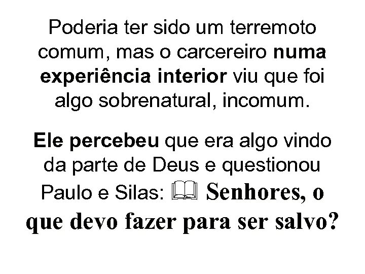 Poderia ter sido um terremoto comum, mas o carcereiro numa experiência interior viu que