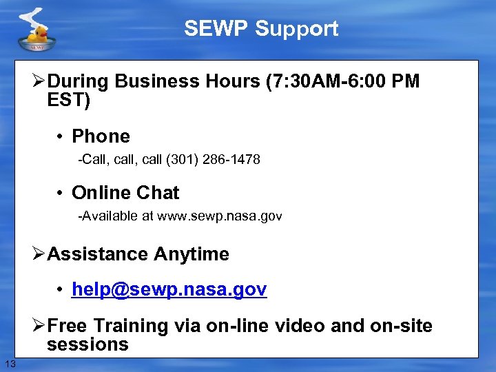 SEWP Support ØDuring Business Hours (7: 30 AM-6: 00 PM EST) • Phone -Call,