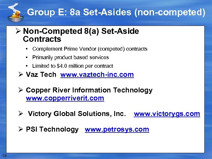 Group E: 8 a Set-Asides (non-competed) Ø Non-Competed 8(a) Set-Aside Contracts • Complement Prime