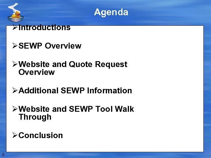 Agenda ØIntroductions ØSEWP Overview ØWebsite and Quote Request Overview ØAdditional SEWP Information ØWebsite and