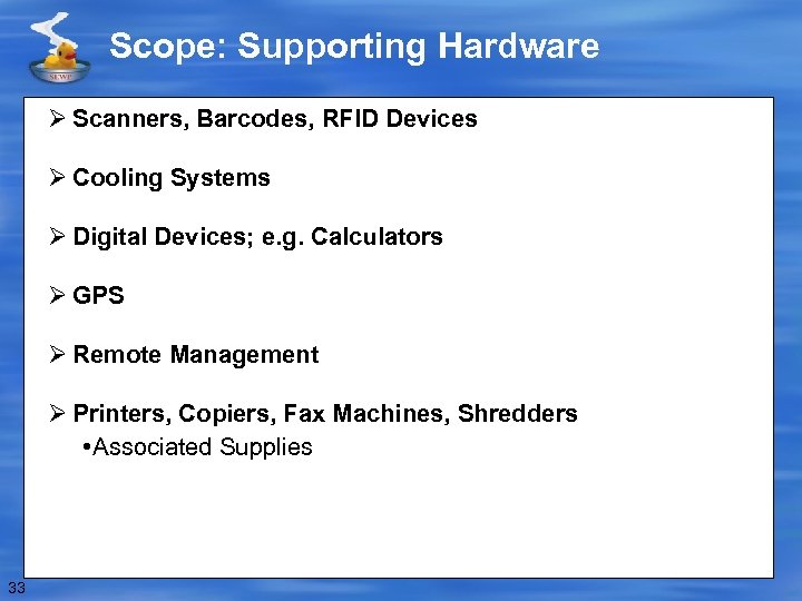 Scope: Supporting Hardware Ø Scanners, Barcodes, RFID Devices Ø Cooling Systems Ø Digital Devices;