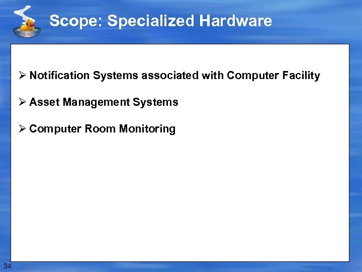 Scope: Specialized Hardware Ø Notification Systems associated with Computer Facility Ø Asset Management Systems