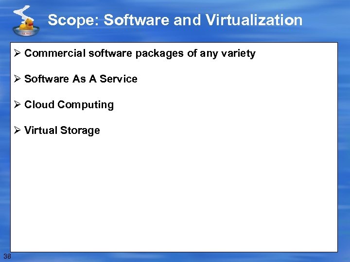 Scope: Software and Virtualization Ø Commercial software packages of any variety Ø Software As