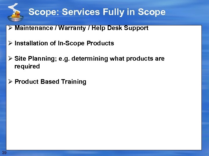Scope: Services Fully in Scope Ø Maintenance / Warranty / Help Desk Support Ø