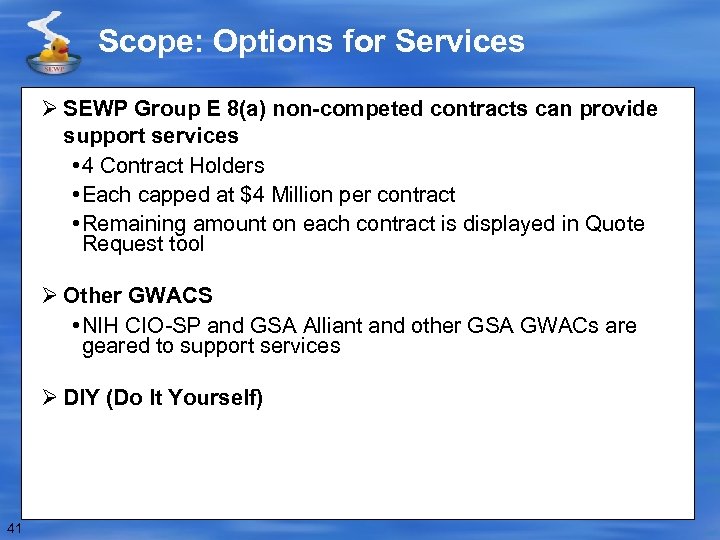 Scope: Options for Services Ø SEWP Group E 8(a) non-competed contracts can provide support