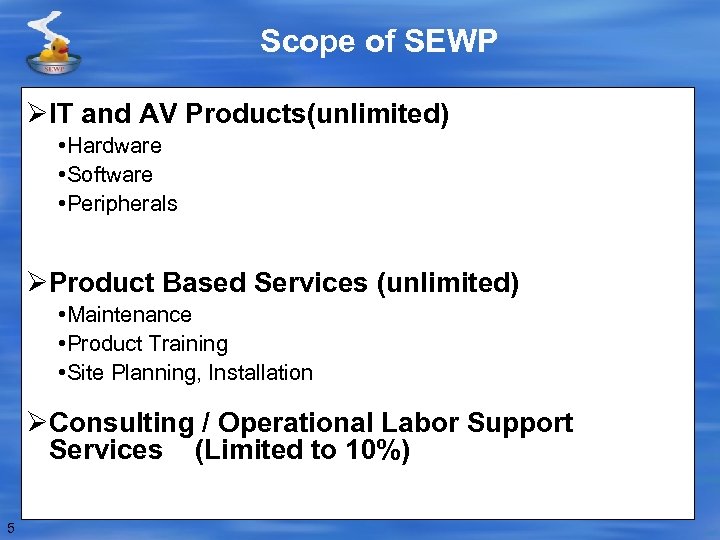 Scope of SEWP ØIT and AV Products(unlimited) • Hardware • Software • Peripherals ØProduct
