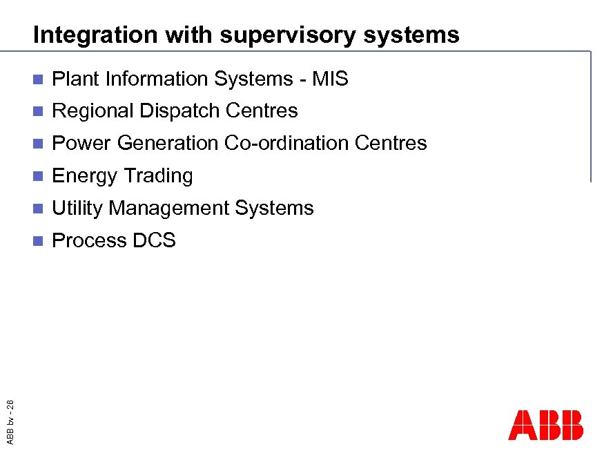 Integration with supervisory systems Plant Information Systems - MIS n Regional Dispatch Centres n
