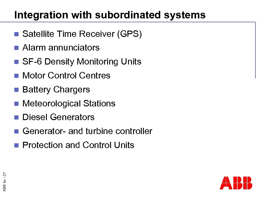 Integration with subordinated systems Satellite Time Receiver (GPS) n Alarm annunciators n SF-6 Density