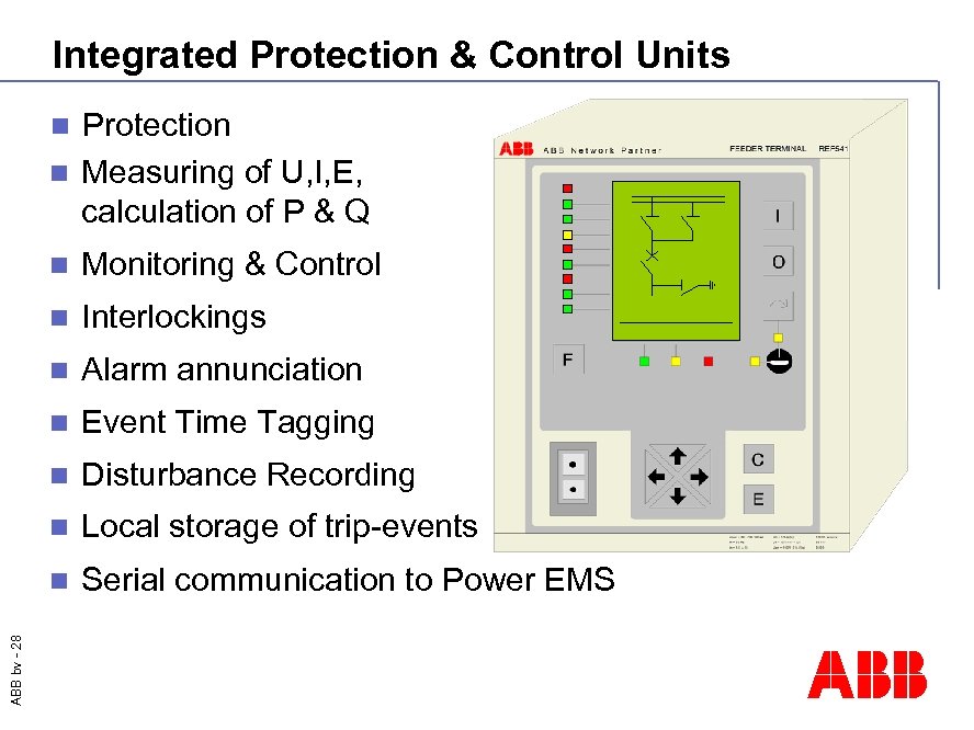 Integrated Protection & Control Units Protection n Measuring of U, I, E, calculation of