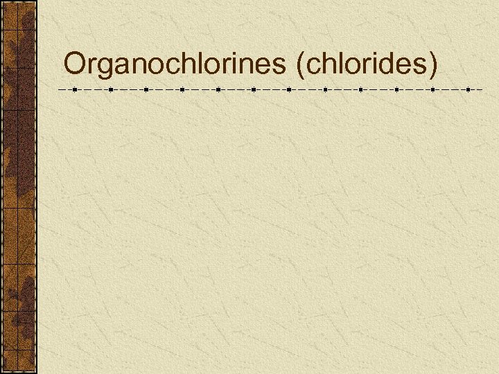 Organochlorines (chlorides) 