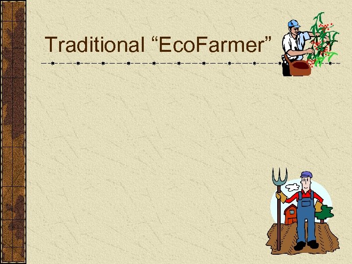 Traditional “Eco. Farmer” 