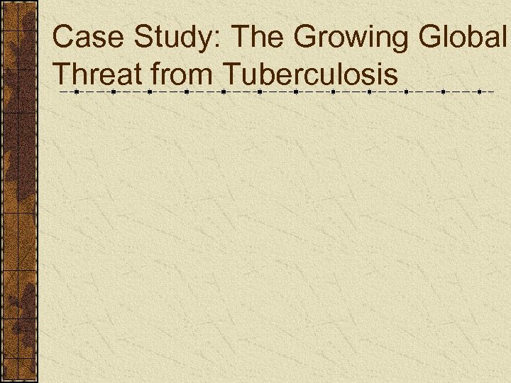 Case Study: The Growing Global Threat from Tuberculosis 