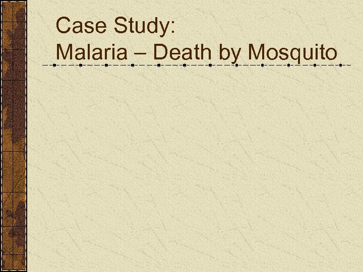 Case Study: Malaria – Death by Mosquito 