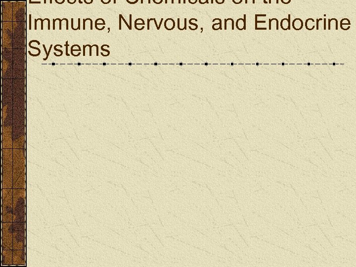 Effects of Chemicals on the Immune, Nervous, and Endocrine Systems 