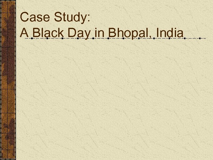 Case Study: A Black Day in Bhopal, India 