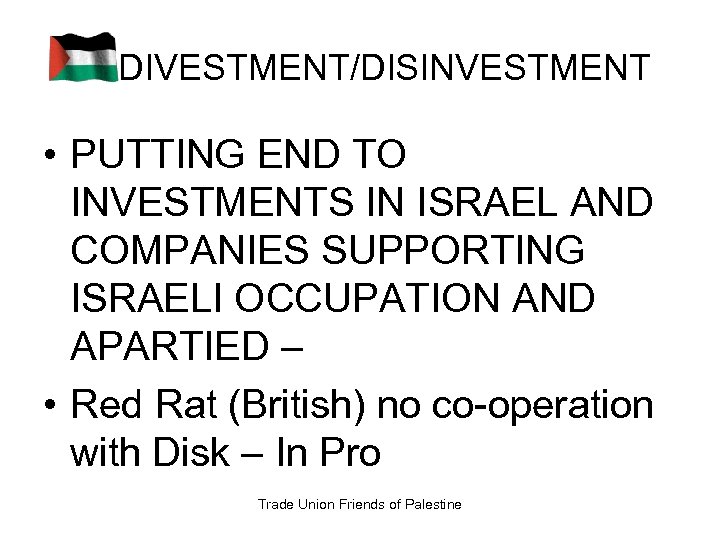 DIVESTMENT/DISINVESTMENT • PUTTING END TO INVESTMENTS IN ISRAEL AND COMPANIES SUPPORTING ISRAELI OCCUPATION AND