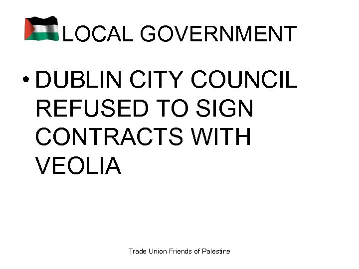 LOCAL GOVERNMENT • DUBLIN CITY COUNCIL REFUSED TO SIGN CONTRACTS WITH VEOLIA Trade Union