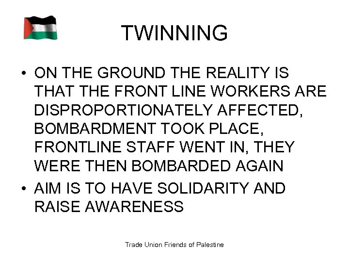 TWINNING • ON THE GROUND THE REALITY IS THAT THE FRONT LINE WORKERS ARE