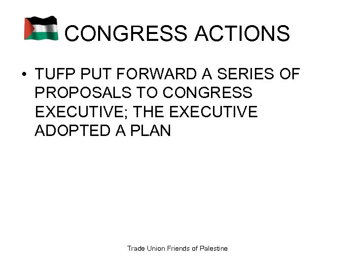 CONGRESS ACTIONS • TUFP PUT FORWARD A SERIES OF PROPOSALS TO CONGRESS EXECUTIVE; THE