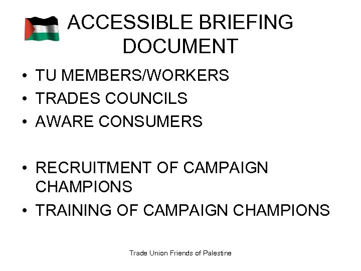 ACCESSIBLE BRIEFING DOCUMENT • TU MEMBERS/WORKERS • TRADES COUNCILS • AWARE CONSUMERS • RECRUITMENT