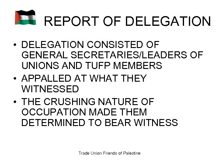 REPORT OF DELEGATION • DELEGATION CONSISTED OF GENERAL SECRETARIES/LEADERS OF UNIONS AND TUFP MEMBERS