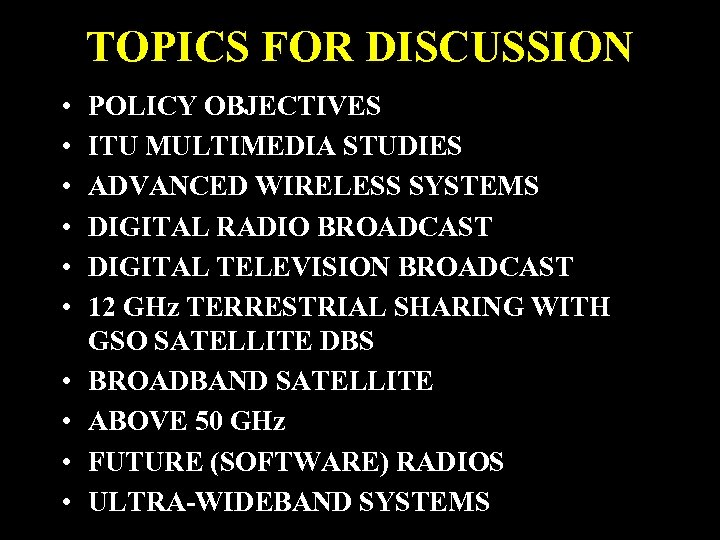 TOPICS FOR DISCUSSION • • • POLICY OBJECTIVES ITU MULTIMEDIA STUDIES ADVANCED WIRELESS SYSTEMS