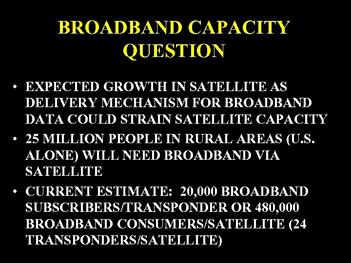 BROADBAND CAPACITY QUESTION • EXPECTED GROWTH IN SATELLITE AS DELIVERY MECHANISM FOR BROADBAND DATA