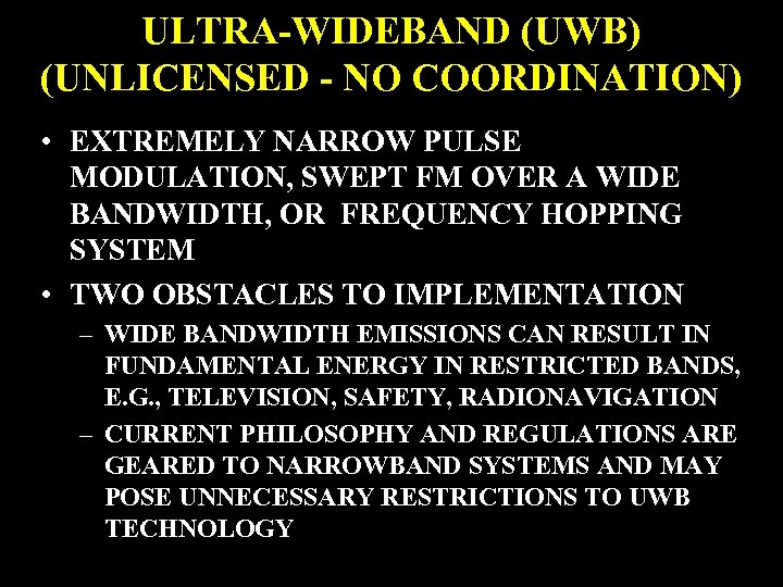 ULTRA-WIDEBAND (UWB) (UNLICENSED - NO COORDINATION) • EXTREMELY NARROW PULSE MODULATION, SWEPT FM OVER