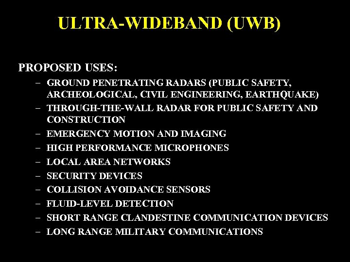 ULTRA-WIDEBAND (UWB) PROPOSED USES: – GROUND PENETRATING RADARS (PUBLIC SAFETY, ARCHEOLOGICAL, CIVIL ENGINEERING, EARTHQUAKE)