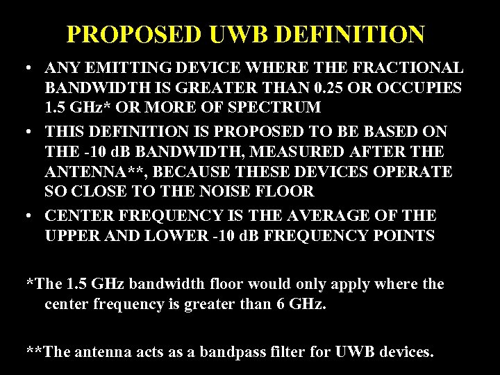 PROPOSED UWB DEFINITION • ANY EMITTING DEVICE WHERE THE FRACTIONAL BANDWIDTH IS GREATER THAN