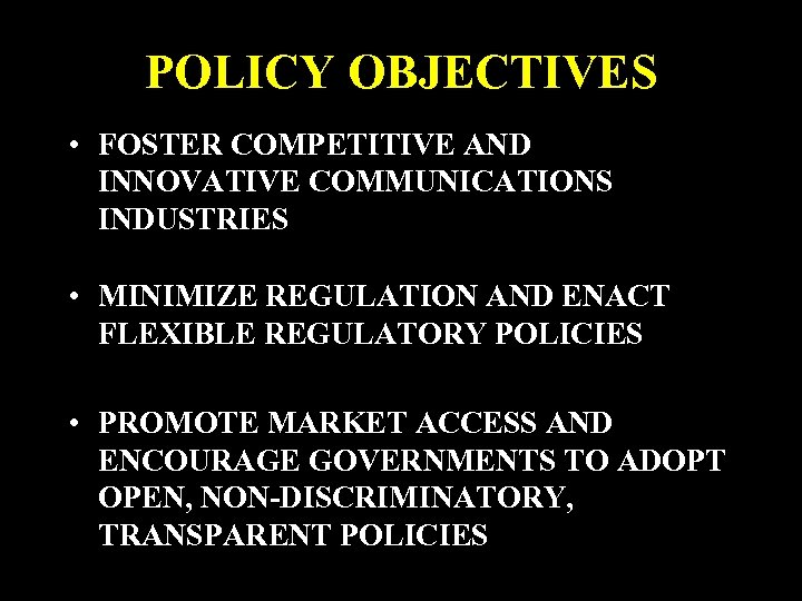 POLICY OBJECTIVES • FOSTER COMPETITIVE AND INNOVATIVE COMMUNICATIONS INDUSTRIES • MINIMIZE REGULATION AND ENACT