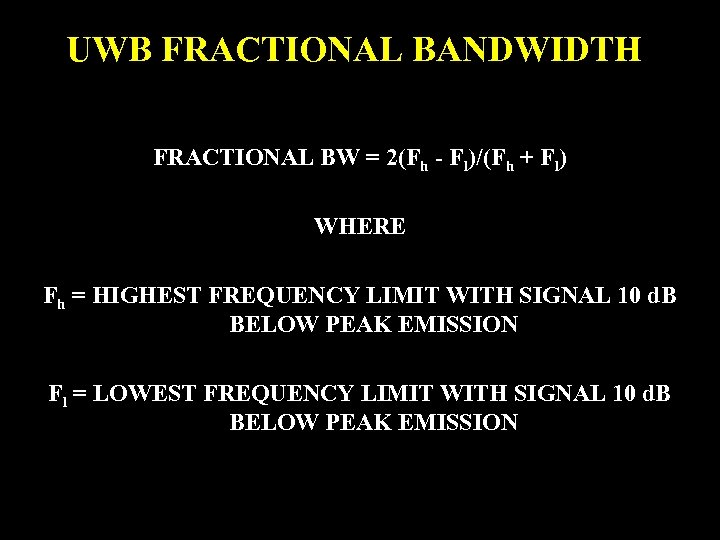 UWB FRACTIONAL BANDWIDTH FRACTIONAL BW = 2(Fh - Fl)/(Fh + Fl) WHERE Fh =