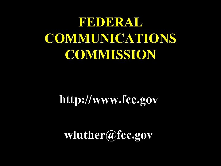 FEDERAL COMMUNICATIONS COMMISSION http: //www. fcc. gov wluther@fcc. gov 