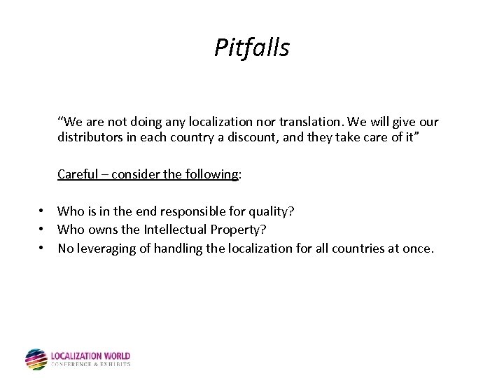 Pitfalls “We are not doing any localization nor translation. We will give our distributors