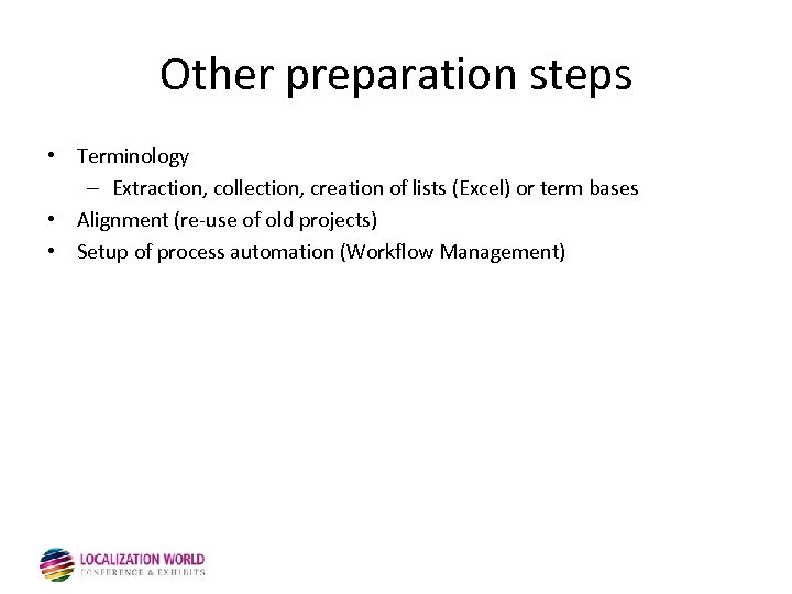 Other preparation steps • Terminology – Extraction, collection, creation of lists (Excel) or term