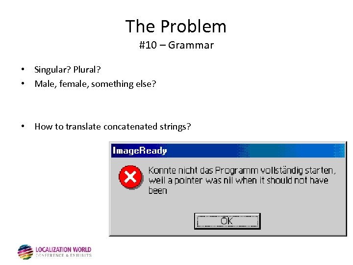 The Problem #10 – Grammar • Singular? Plural? • Male, female, something else? •