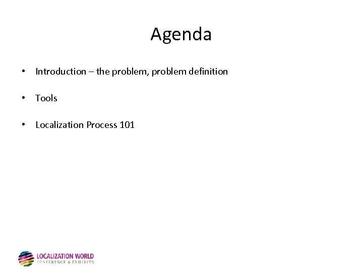 Agenda • Introduction – the problem, problem definition • Tools • Localization Process 101