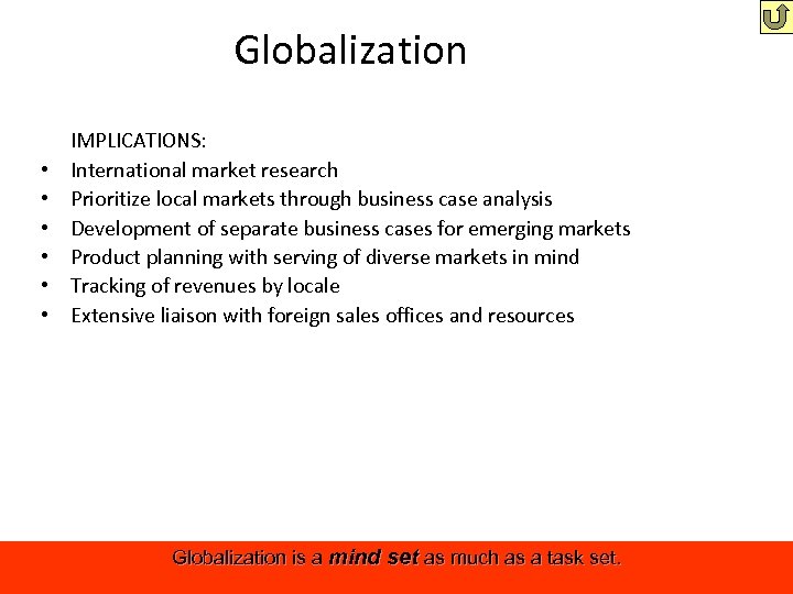 Globalization • • • IMPLICATIONS: International market research Prioritize local markets through business case