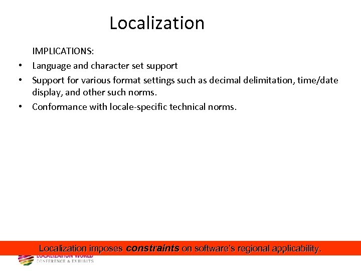 Localization IMPLICATIONS: • Language and character set support • Support for various format settings