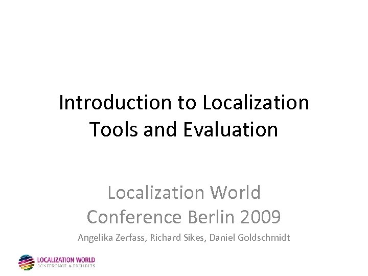 Introduction to Localization Tools and Evaluation Localization World Conference Berlin 2009 Angelika Zerfass, Richard