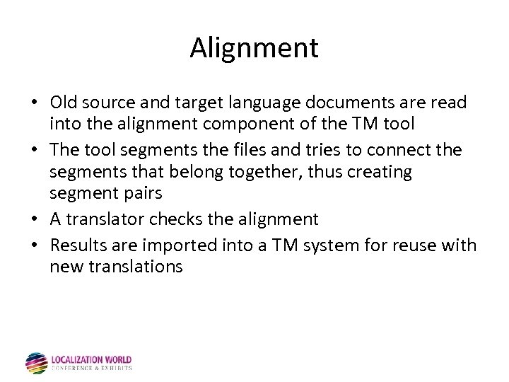 Alignment • Old source and target language documents are read into the alignment component