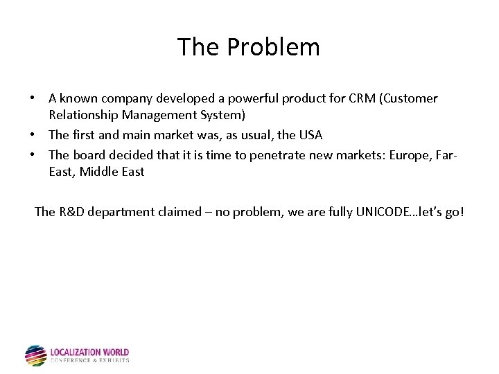 The Problem • A known company developed a powerful product for CRM (Customer Relationship